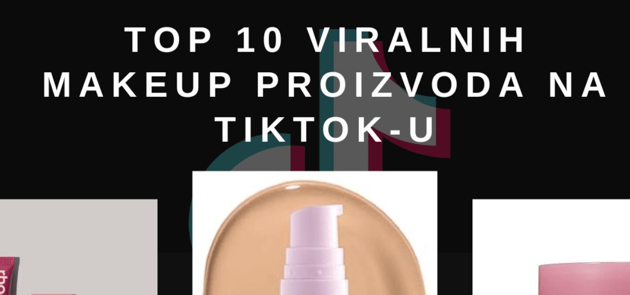 top 10 viralnih makeup proizvoda na TikToku